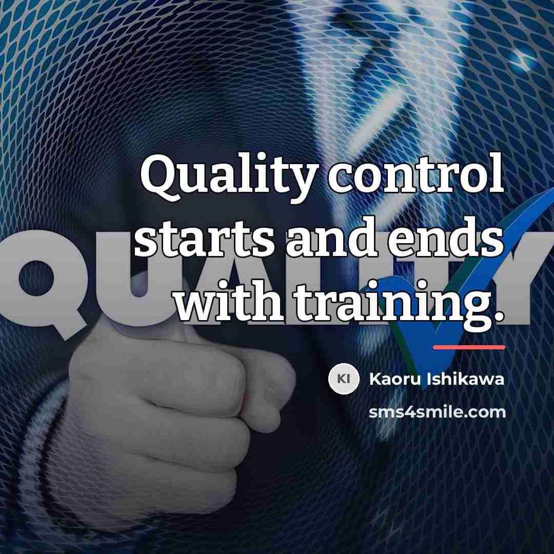 “Quality control starts and ends with training.…” quote by Kaoru Ishikawa