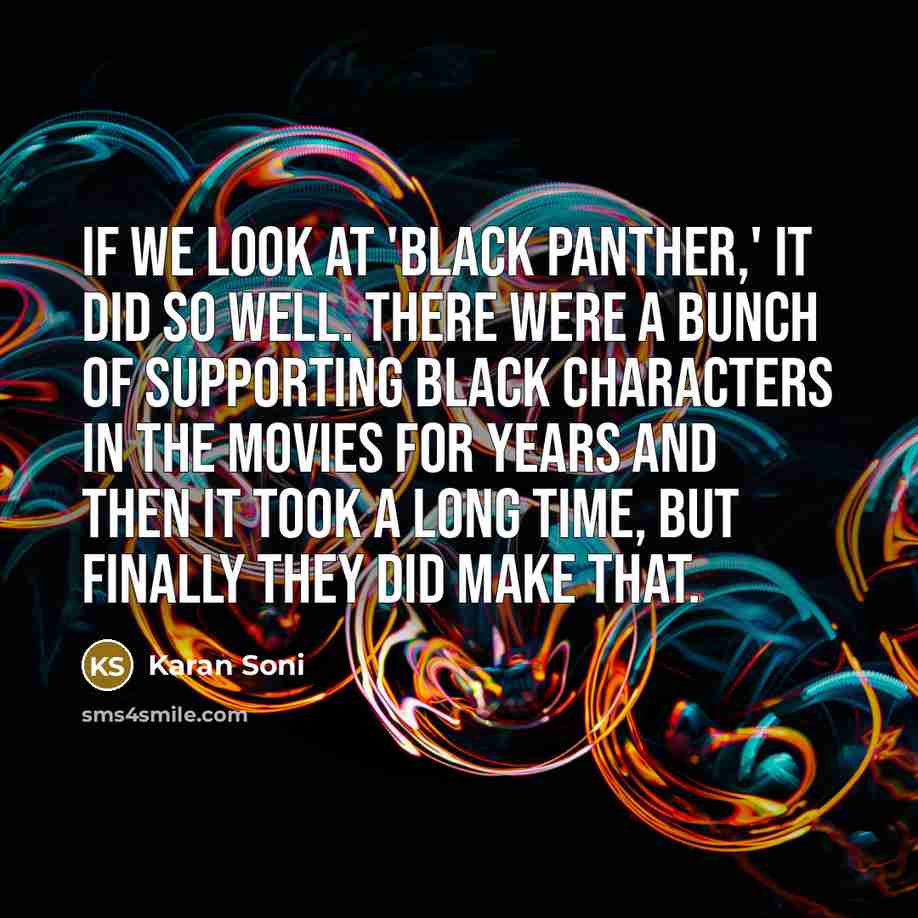 “If we look at 'Black Panther,' it did so well.…” quote by Karan Soni