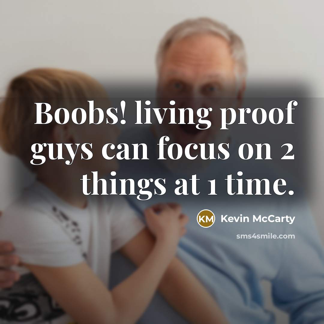“Boobs! living proof guys can focus on 2 things at…” quote by Kevin McCarty