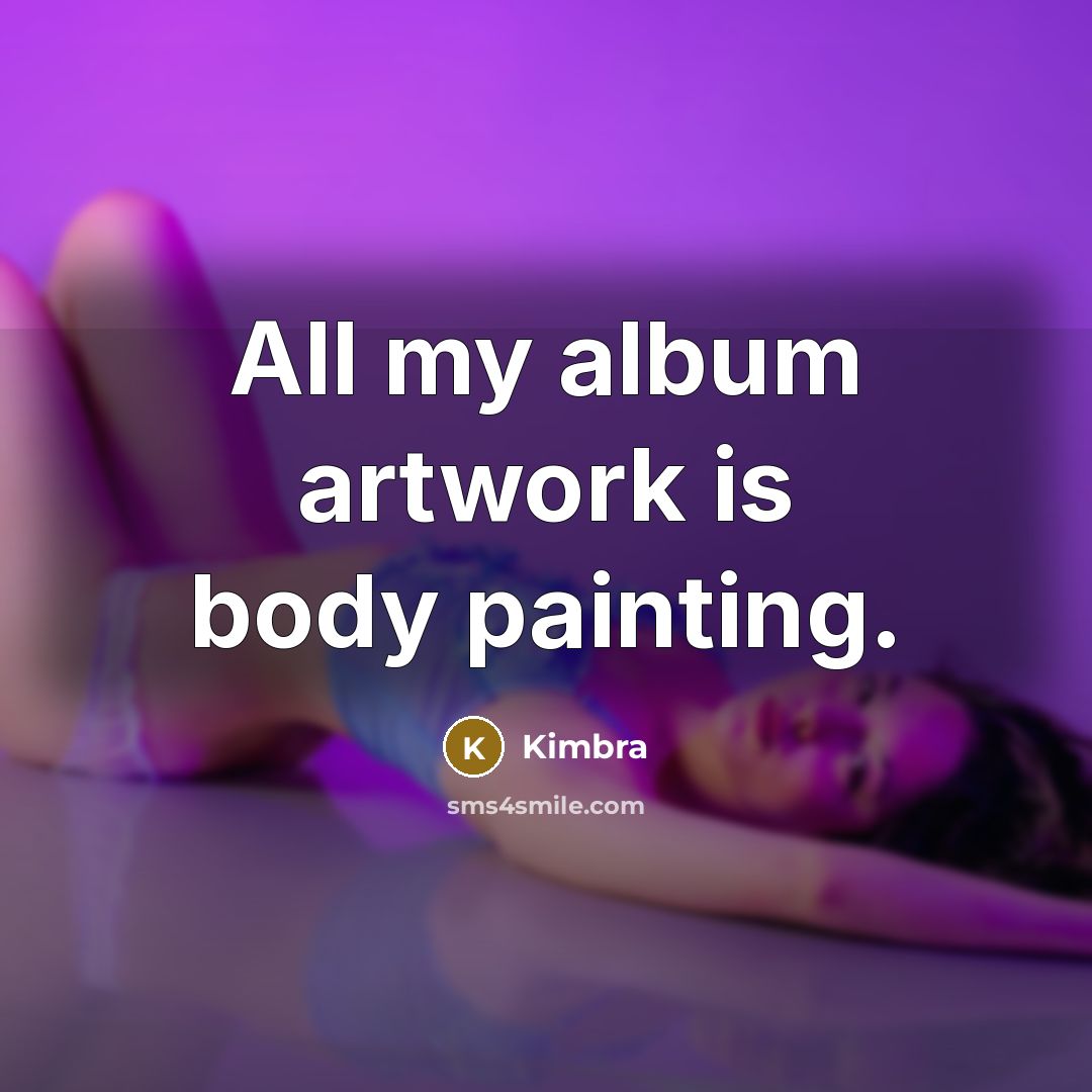 “All my album artwork is body painting.…” quote by Kimbra