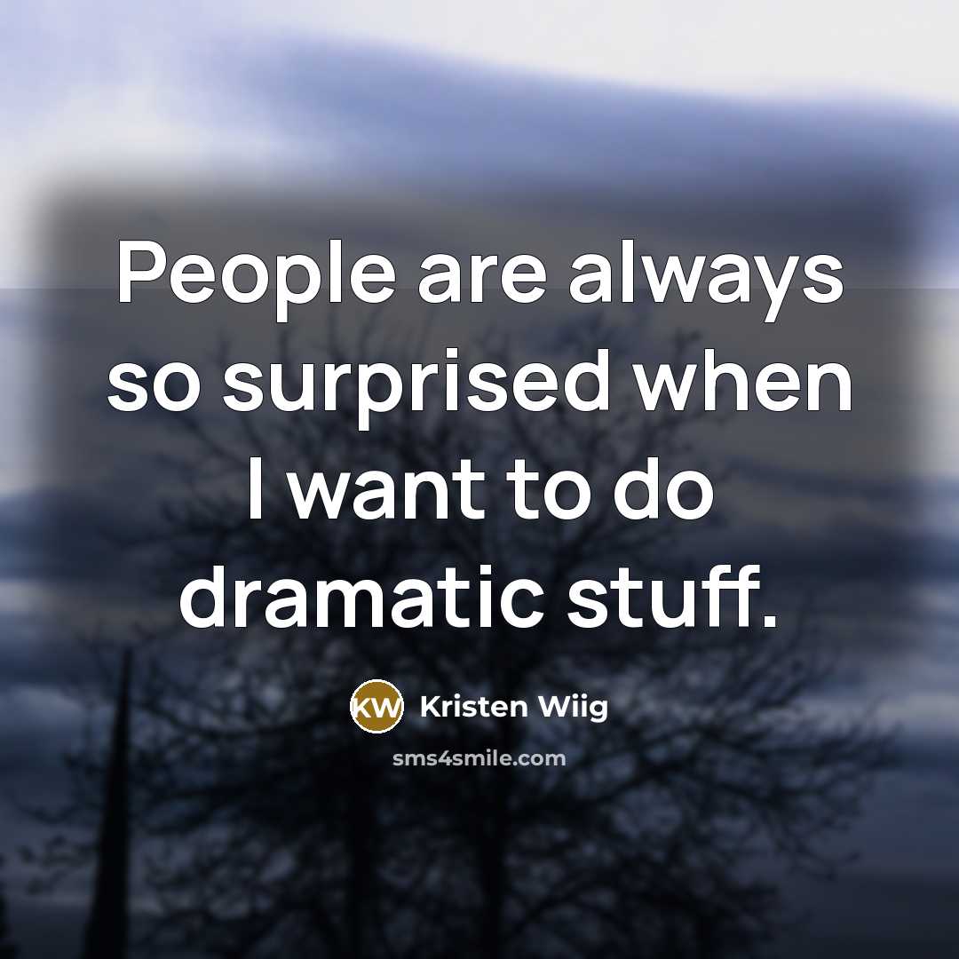“People are always so surprised when I want to do…” quote by Kristen Wiig