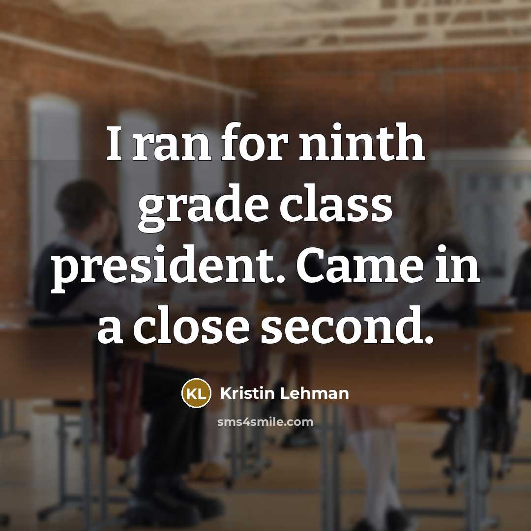 “I ran for ninth grade class president. Came in a…” quote by Kristin Lehman