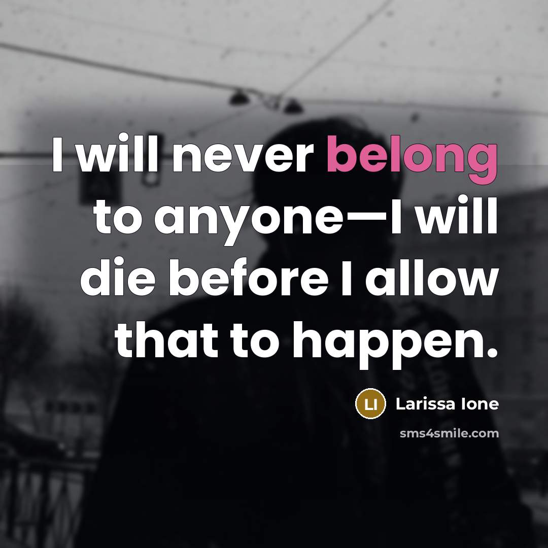 “I will never belong to anyone—I will die before I…” quote by Larissa Ione