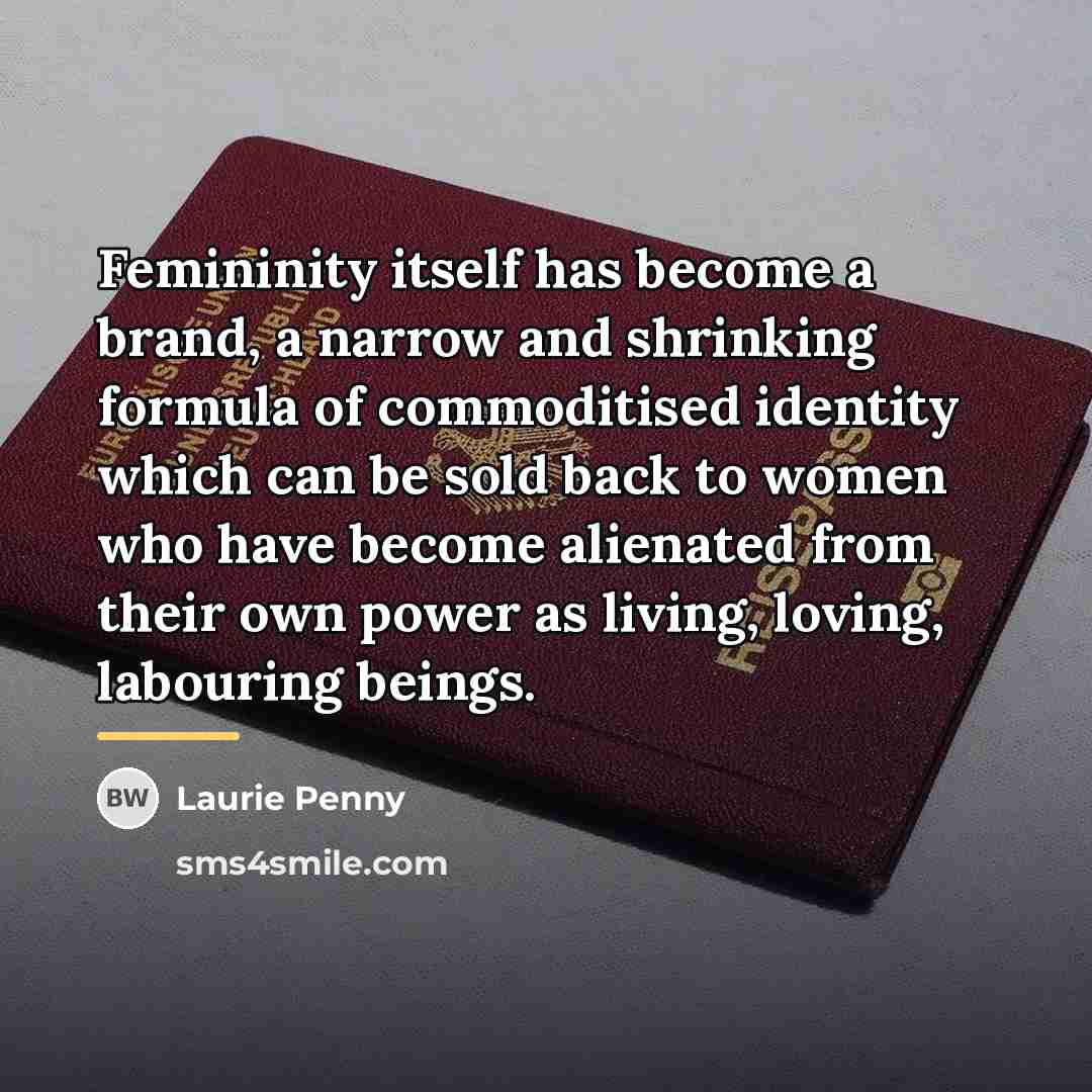 “Femininity itself has become a brand, a narrow and shrinking…” quote by Laurie Penny