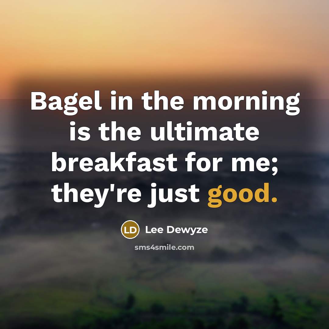 “Bagel in the morning is the ultimate breakfast for me;…” quote by Lee DeWyze
