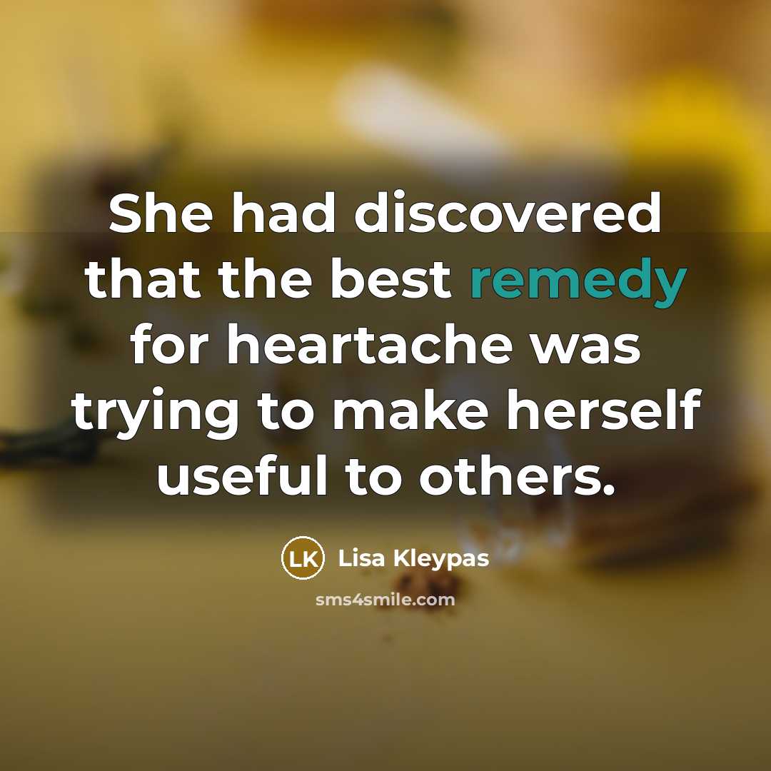 “She had discovered that the best remedy for heartache was…” quote by Lisa Kleypas