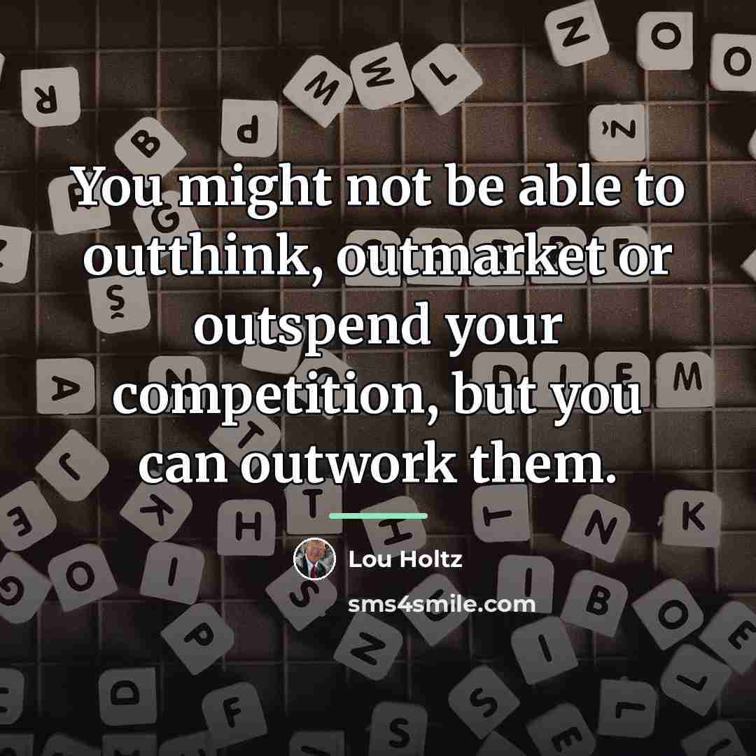 “You might not be able to outthink, outmarket or outspend…” quote by Lou Holtz