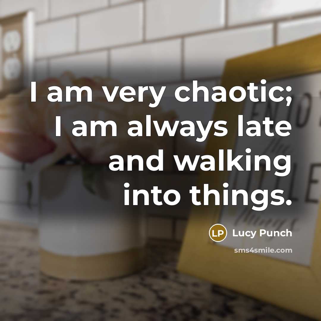 “I am very chaotic; I am always late and walking…” quote by Lucy Punch