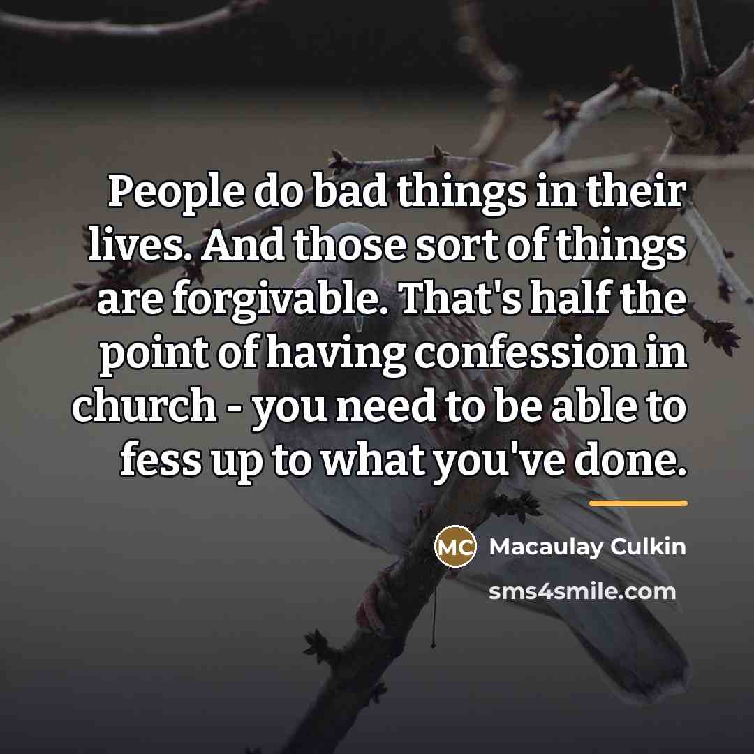 “People do bad things in their lives. And those sort…” quote by Macaulay Culkin