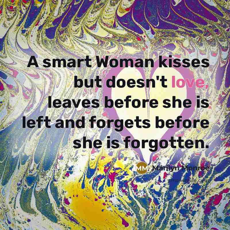 “A smart Woman kisses but doesn't love, leaves before she…” quote by Marilyn Monroe