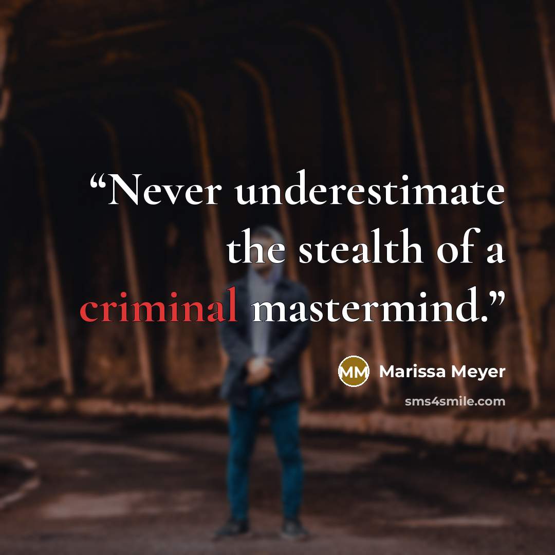 “Never underestimate the stealth of a criminal mastermind.” quote by Marissa Meyer