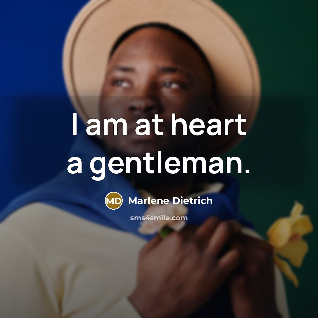“I am at heart a gentleman.…” quote by Marlene Dietrich