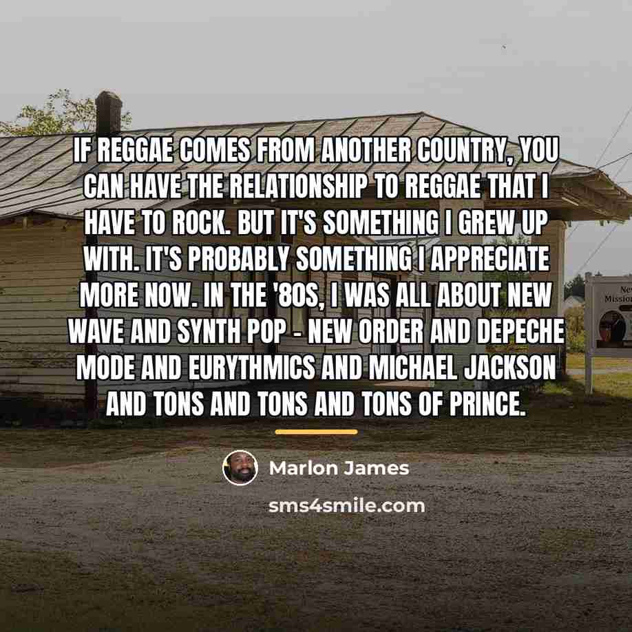 “If reggae comes from another country, you can have the…” quote by Marlon James