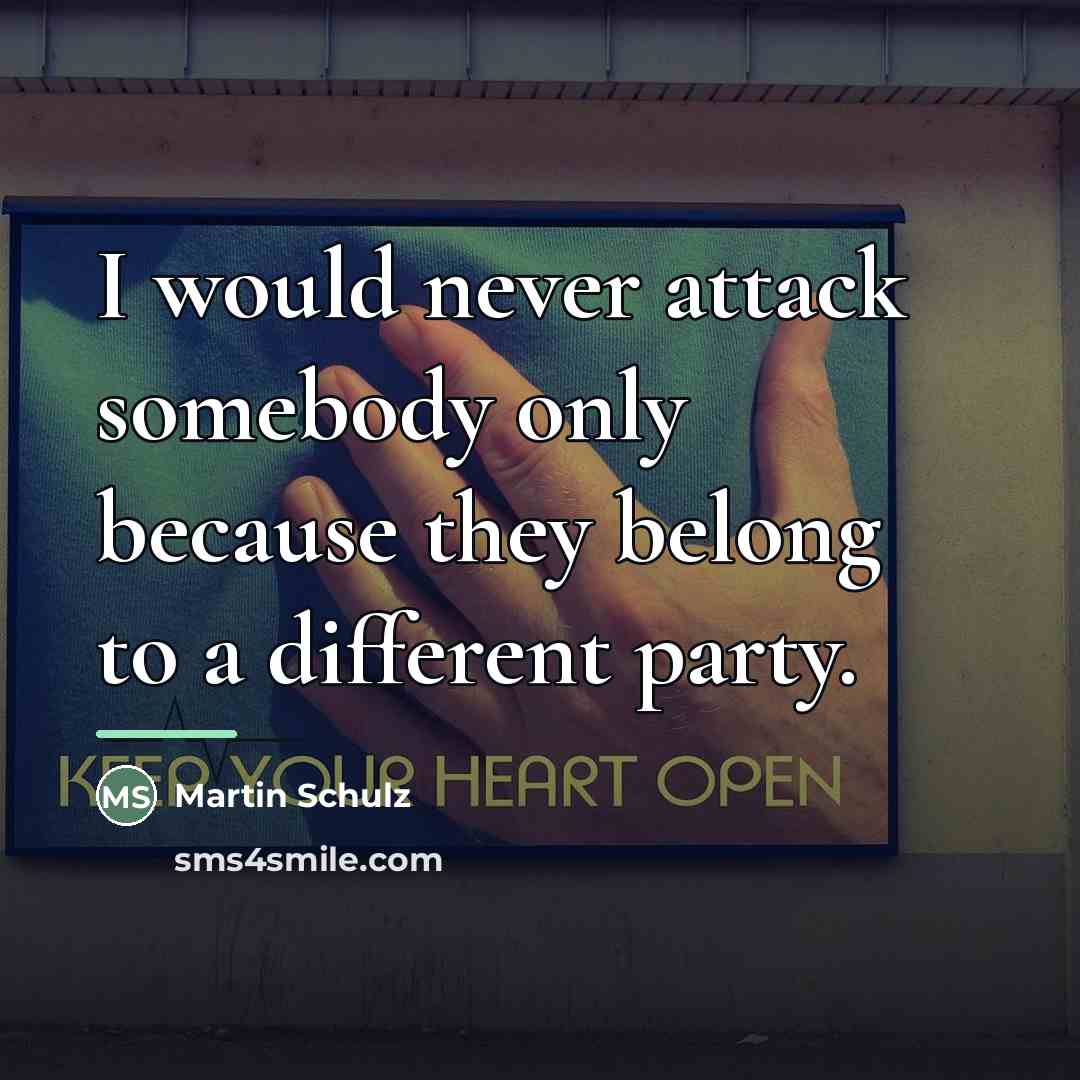 “I would never attack somebody only because they belong to…” quote by Martin Schulz