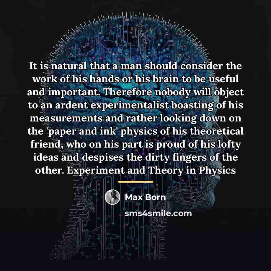 “It is natural that a man should consider the work…” quote by Max Born