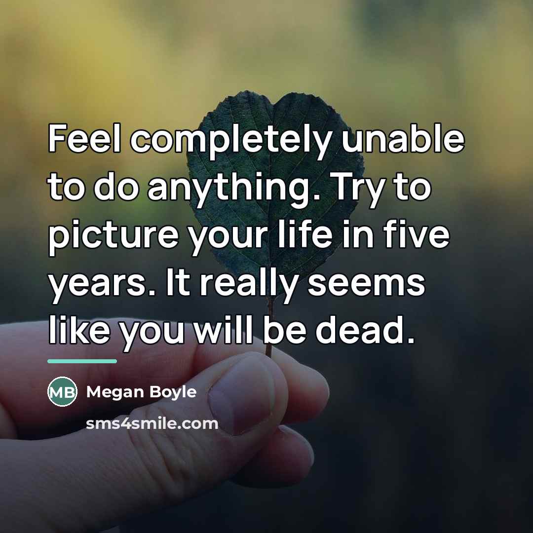 “Feel completely unable to do anything. Try to picture your…” quote by Megan Boyle