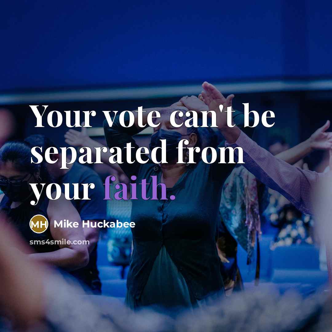“Your vote can't be separated from your faith.…” quote by Mike Huckabee