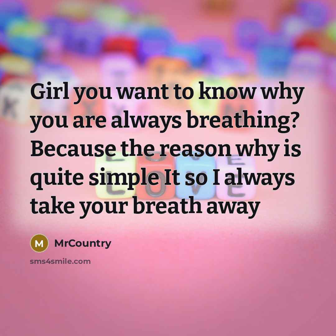 “Girl you want to know why you are always breathing?…” quote by MrCountry