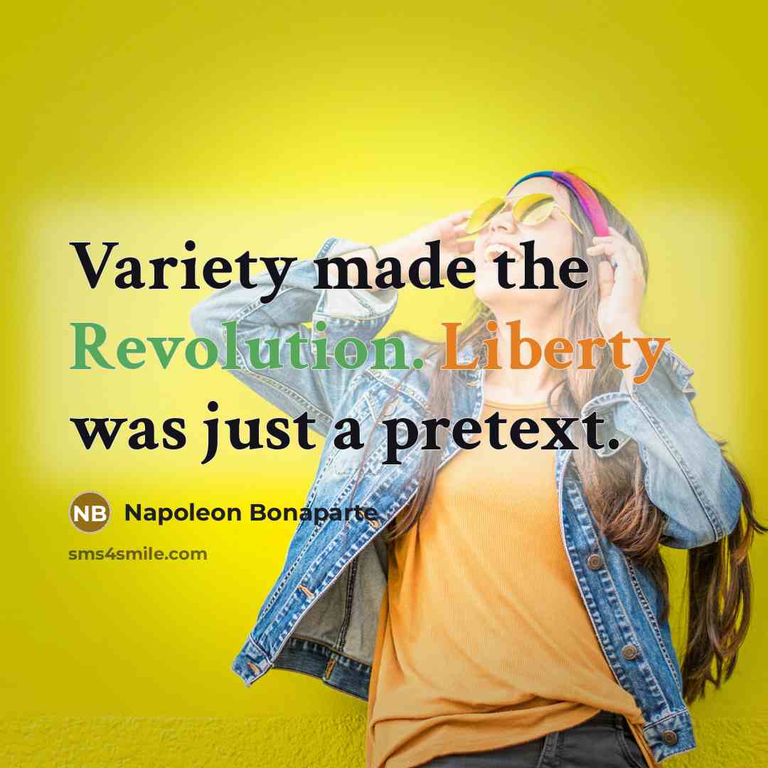 “Variety made the Revolution. Liberty was just a pretext.…” quote by Napoleon Bonaparte