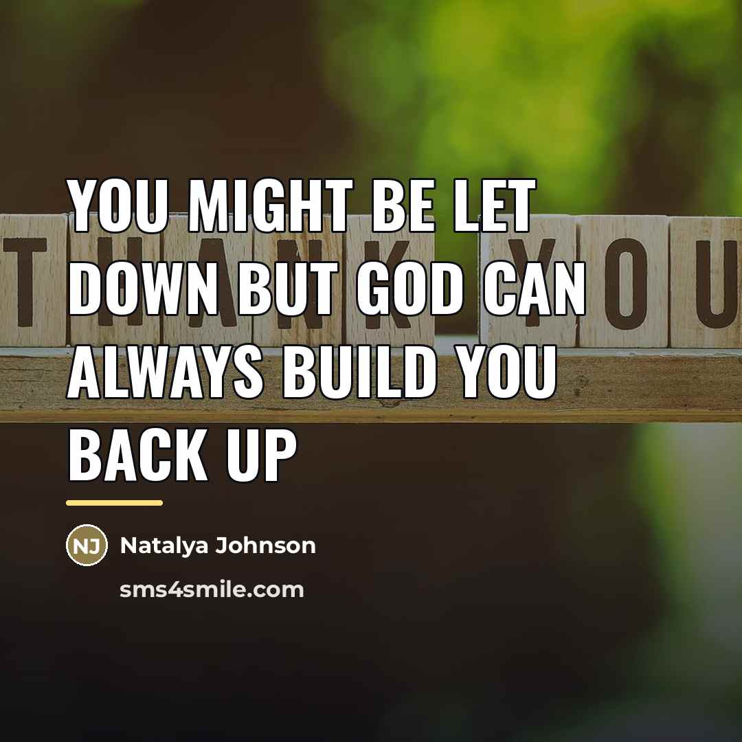 “You might be let down but god can always build…” quote by Natalya Johnson