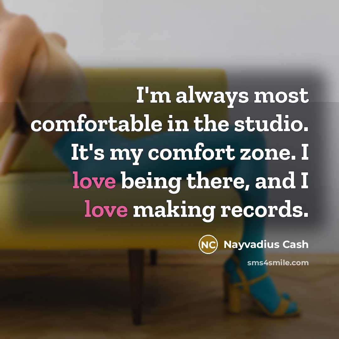 “I'm always most comfortable in the studio. It's my comfort…” quote by Nayvadius Cash