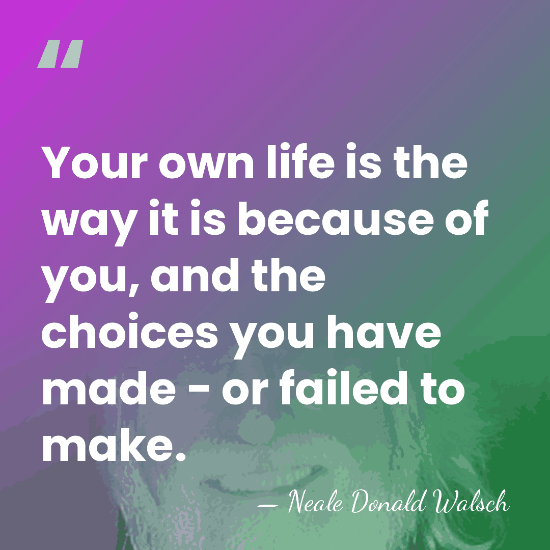 Your own life is the way it is because of you, and&hellip; - Neale Donald Walsch