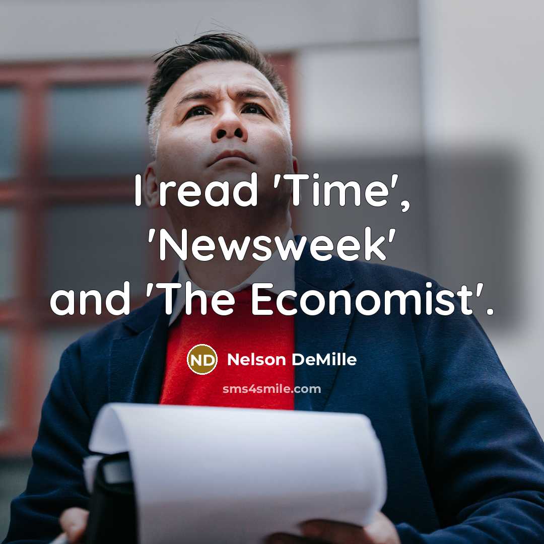 “I read 'Time', 'Newsweek' and 'The Economist'.…” quote by Nelson DeMille