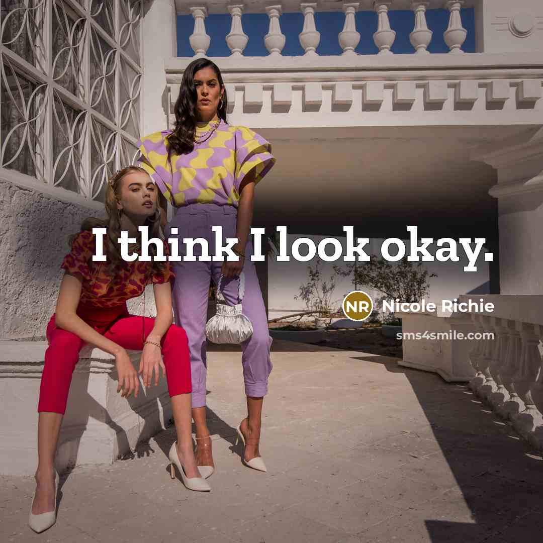 “I think I look okay.…” quote by Nicole Richie