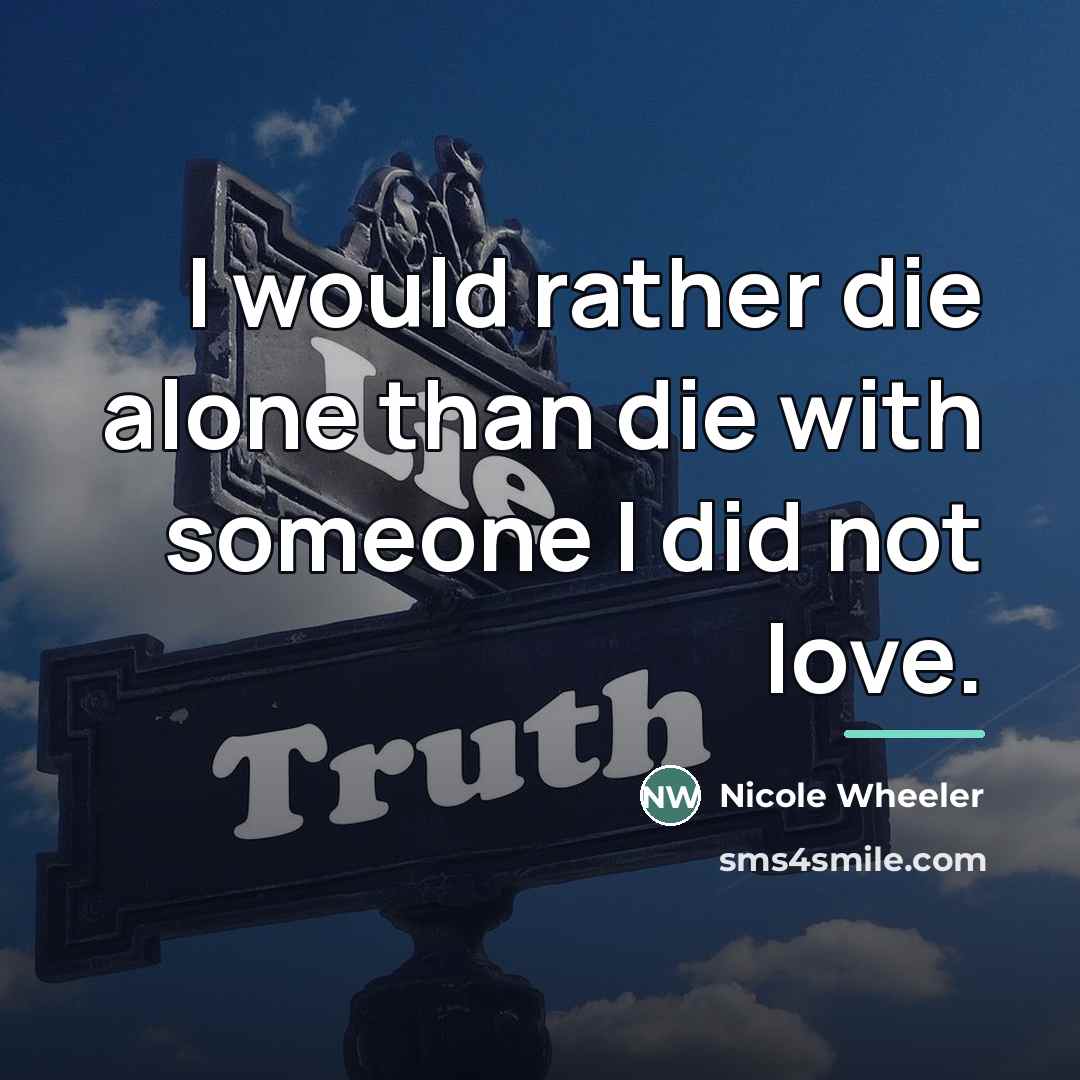 “I would rather die alone than die with someone I…” quote by Nicole Wheeler