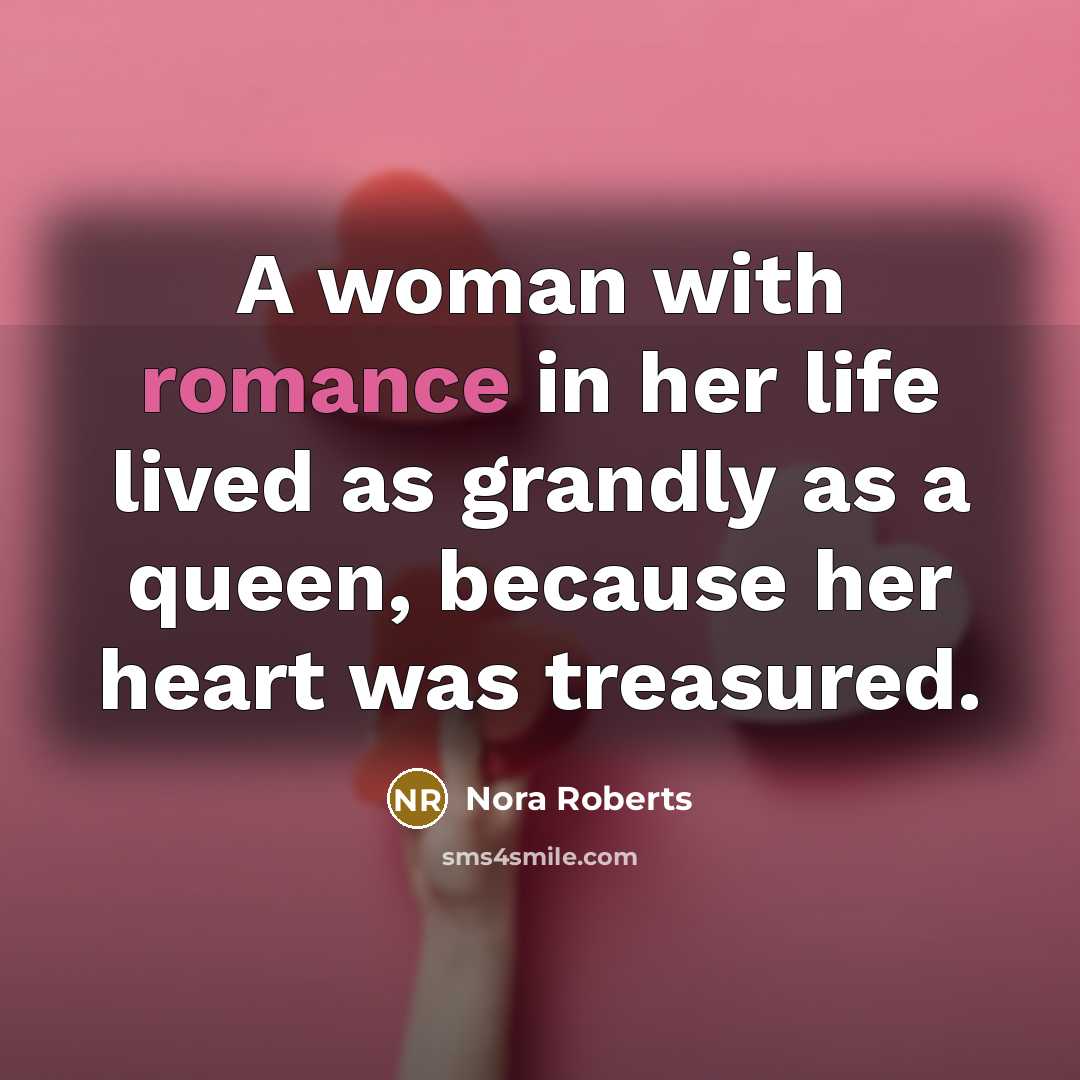 “A woman with romance in her life lived as grandly…” quote by Nora Roberts