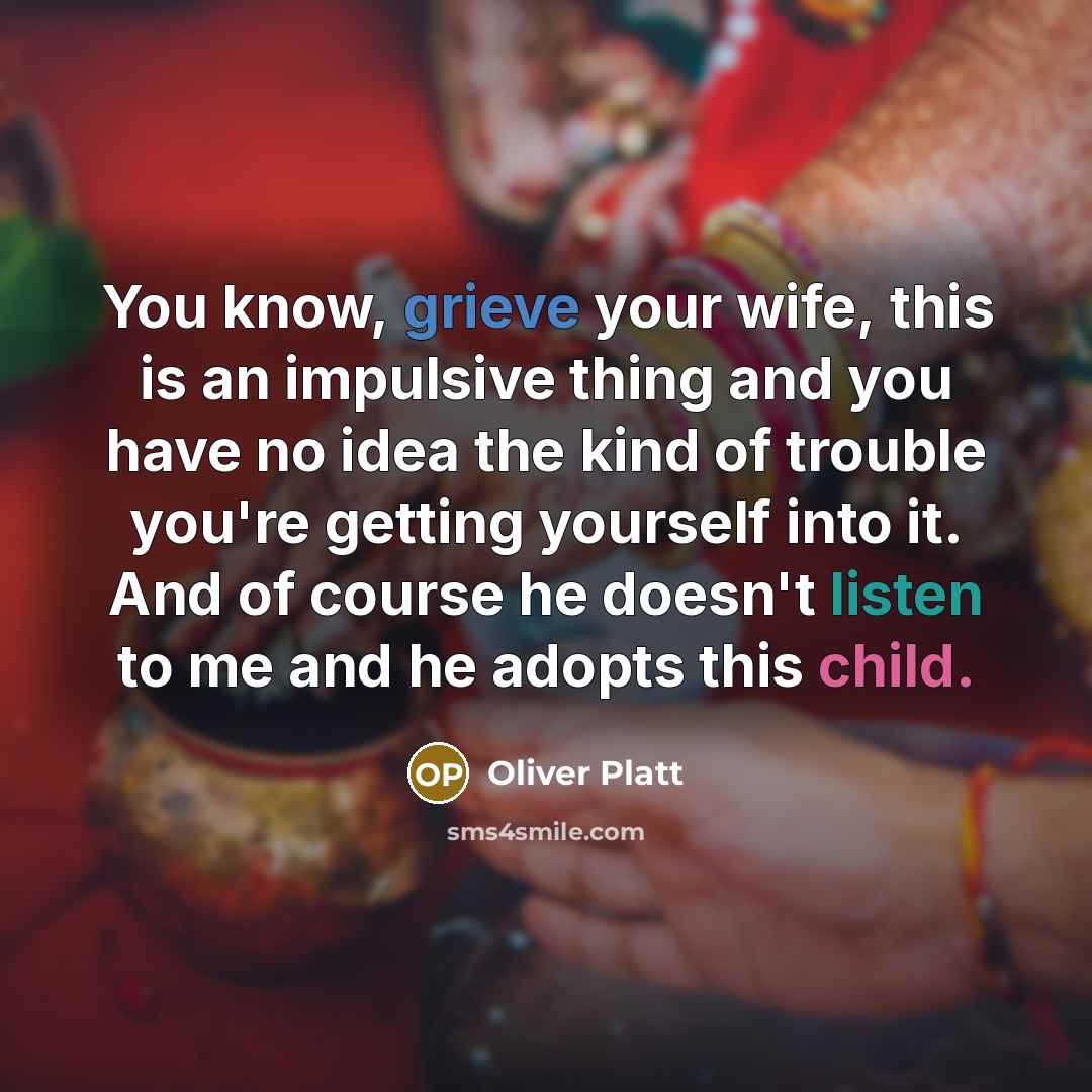“You know, grieve your wife, this is an impulsive thing…” quote by Oliver Platt