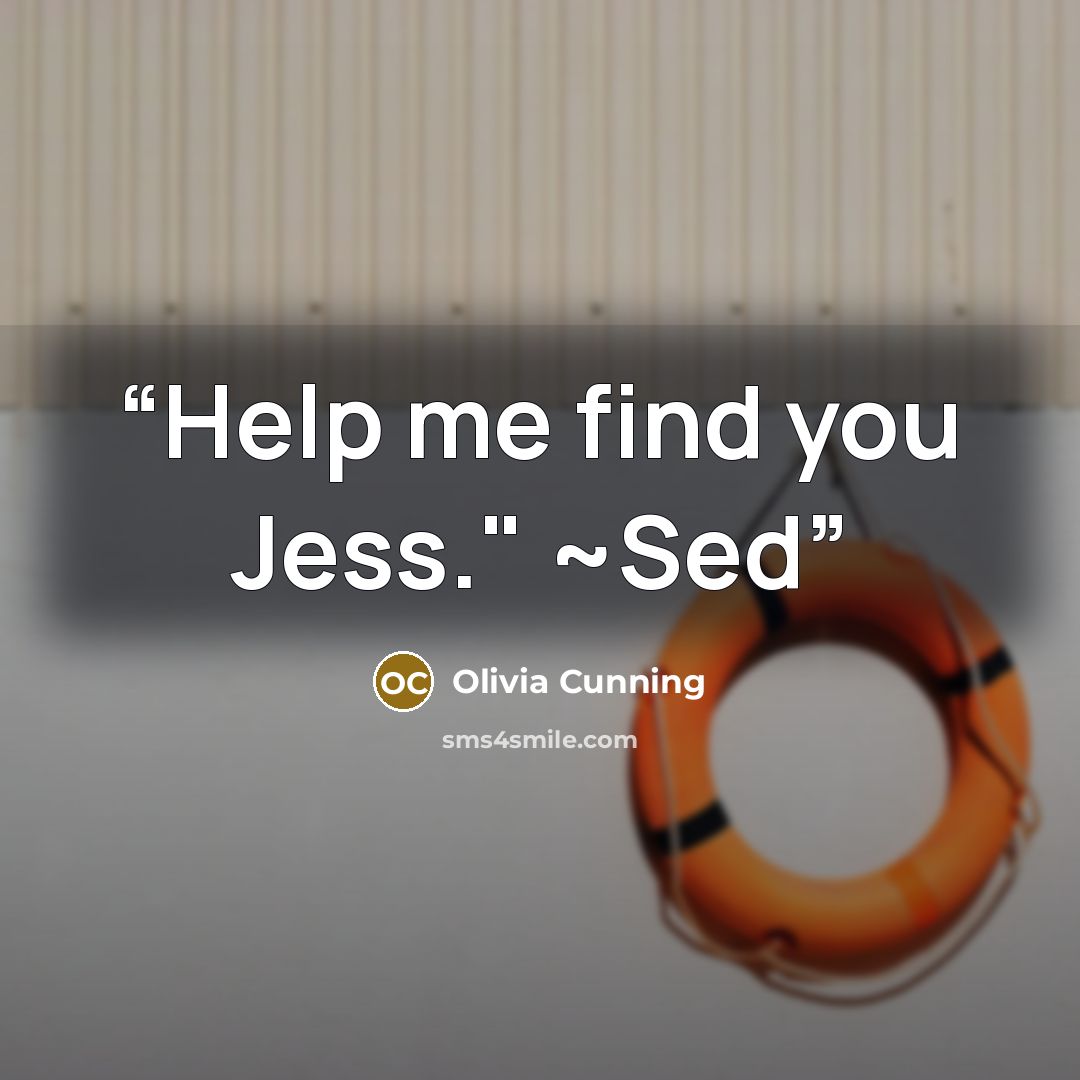 “Help me find you Jess." ~Sed” quote by Olivia Cunning