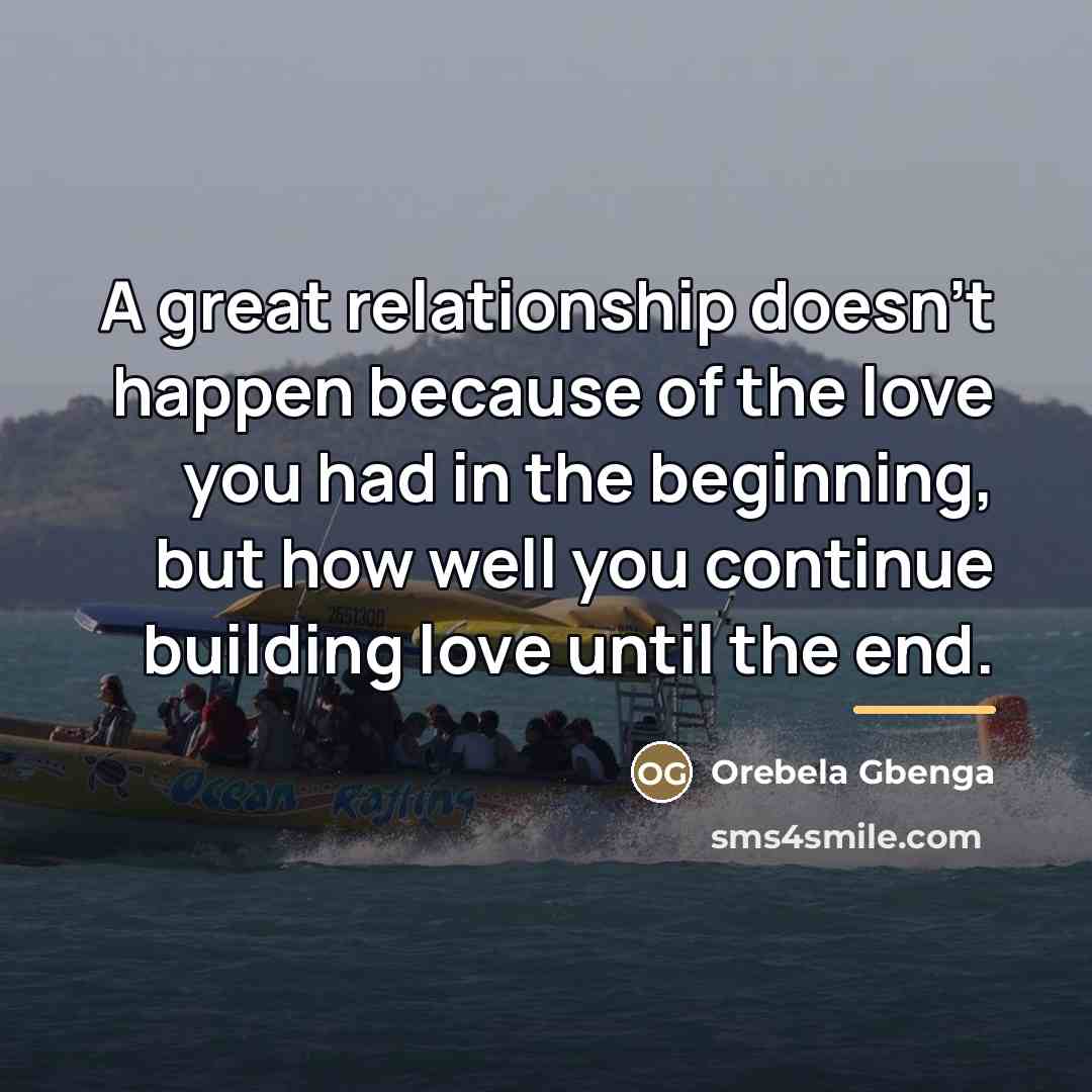 “A great relationship doesn't happen because of the love you…” quote by Orebela Gbenga