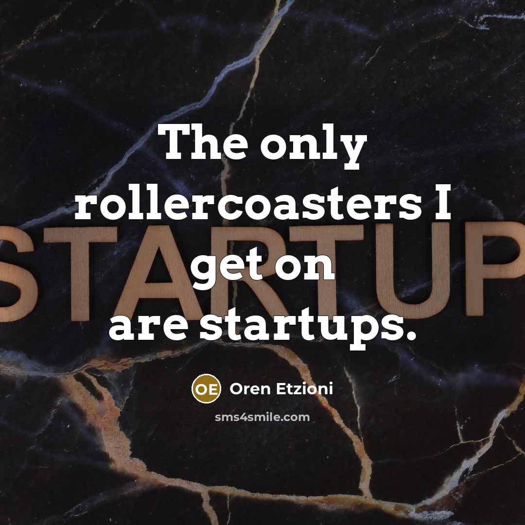 “The only rollercoasters I get on are startups.…” quote by Oren Etzioni