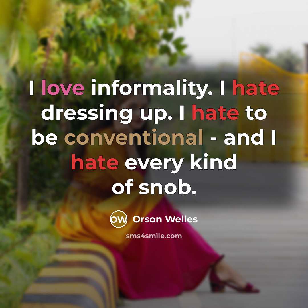 “I love informality. I hate dressing up. I hate to…” quote by Orson Welles
