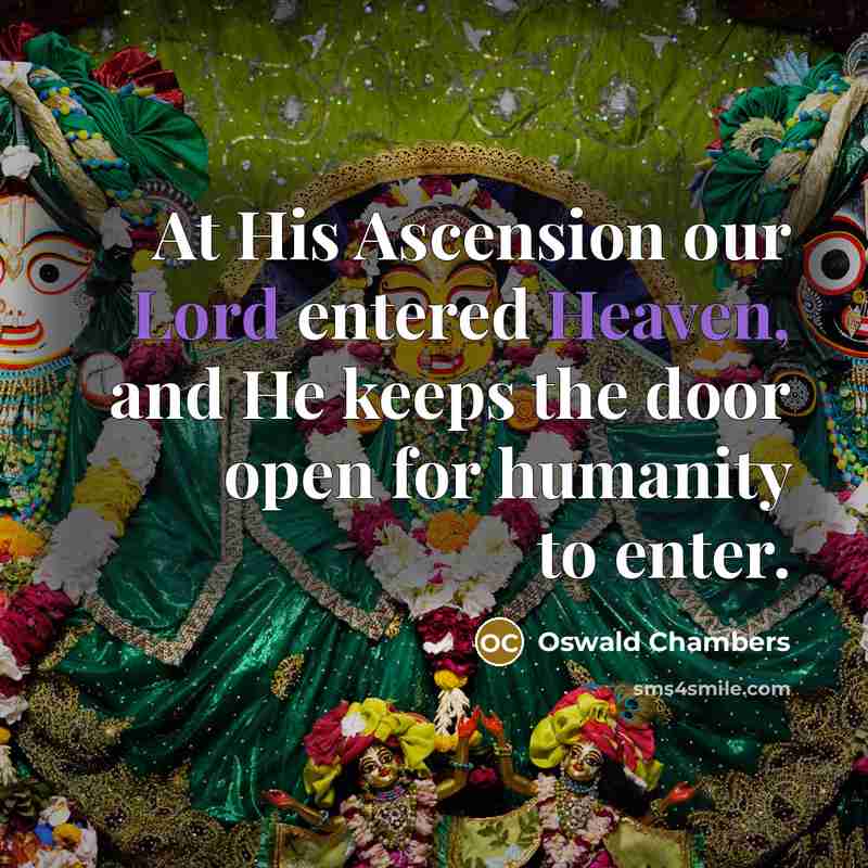 “At His Ascension our Lord entered Heaven, and He keeps…” quote by Oswald Chambers