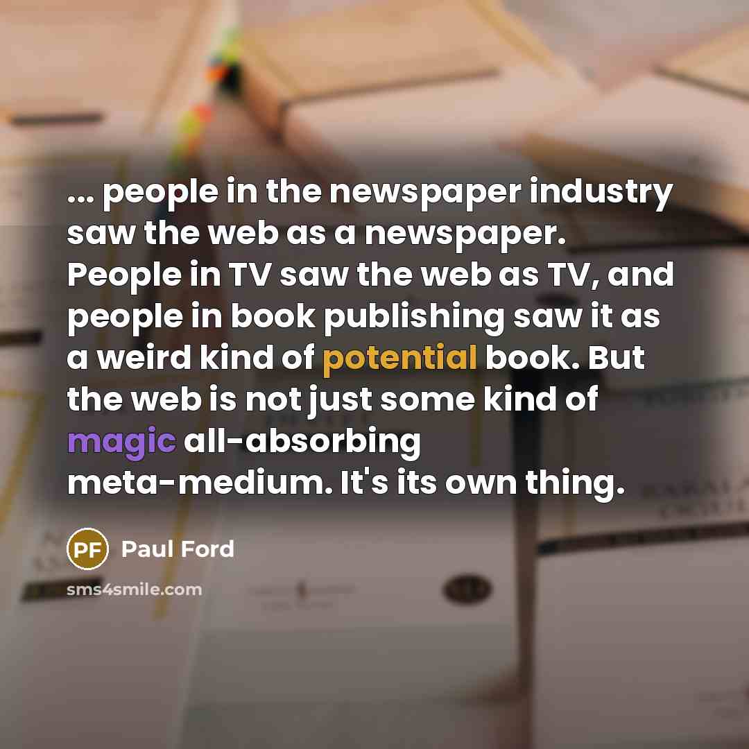 “... people in the newspaper industry saw the web as…” quote by Paul Ford