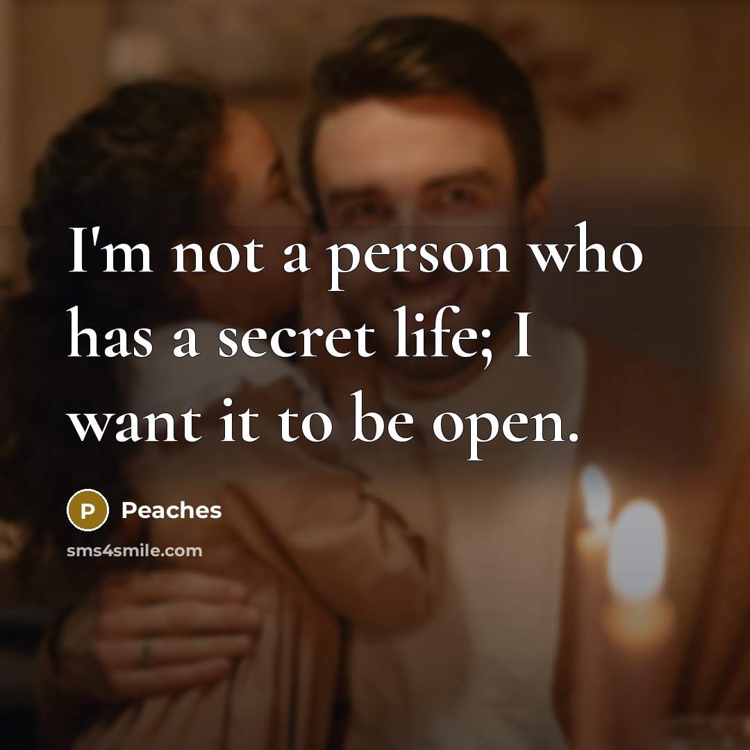 “I'm not a person who has a secret life; I…” quote by Peaches