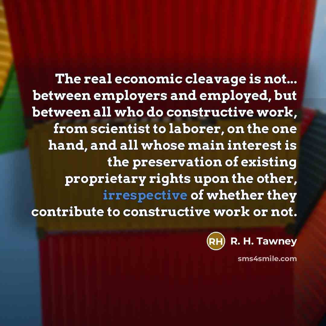 “The real economic cleavage is not... between employers and employed,…” quote by R. H. Tawney