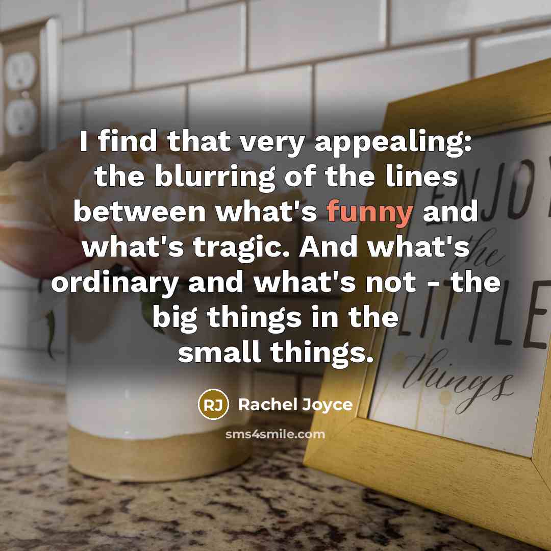 “I find that very appealing: the blurring of the lines…” quote by Rachel Joyce