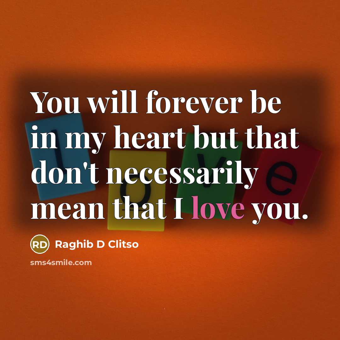 “You will forever be in my heart but that don't…” quote by Raghib D Clitso