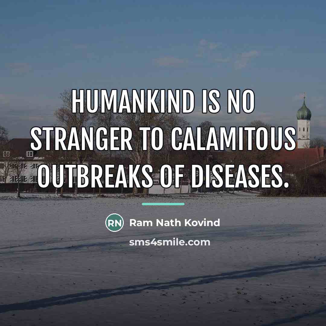 “Humankind is no stranger to calamitous outbreaks of diseases.…” quote by Ram Nath Kovind