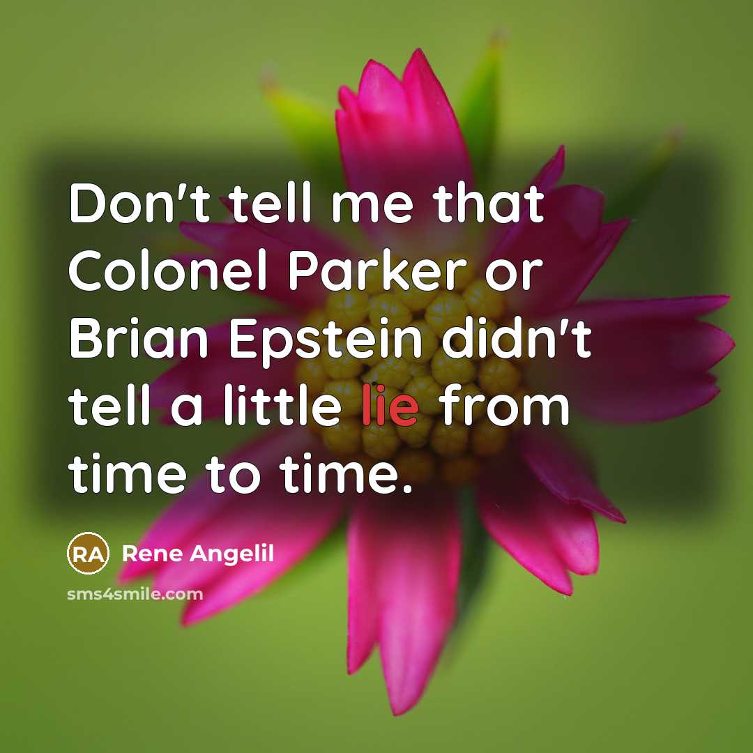 “Don't tell me that Colonel Parker or Brian Epstein didn't…” quote by Rene Angelil