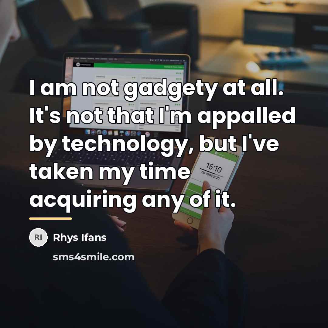 “I am not gadgety at all. It's not that I'm…” quote by Rhys Ifans