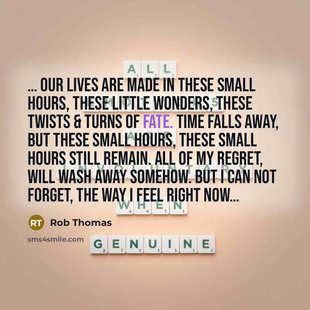 “Our lives are made in these small hours, these…” quote by Rob Thomas