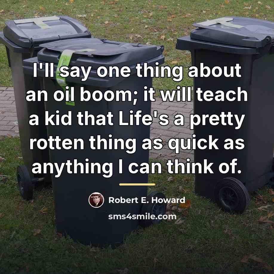 “I'll say one thing about an oil boom; it will…” quote by Robert E. Howard