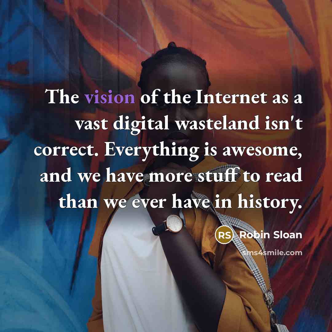 “The vision of the Internet as a vast digital wasteland…” quote by Robin Sloan
