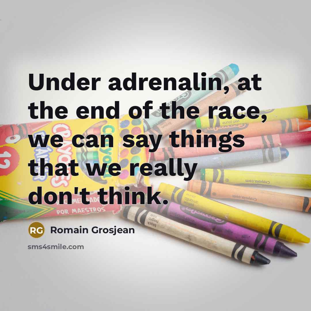 “Under adrenalin, at the end of the race, we can…” quote by Romain Grosjean