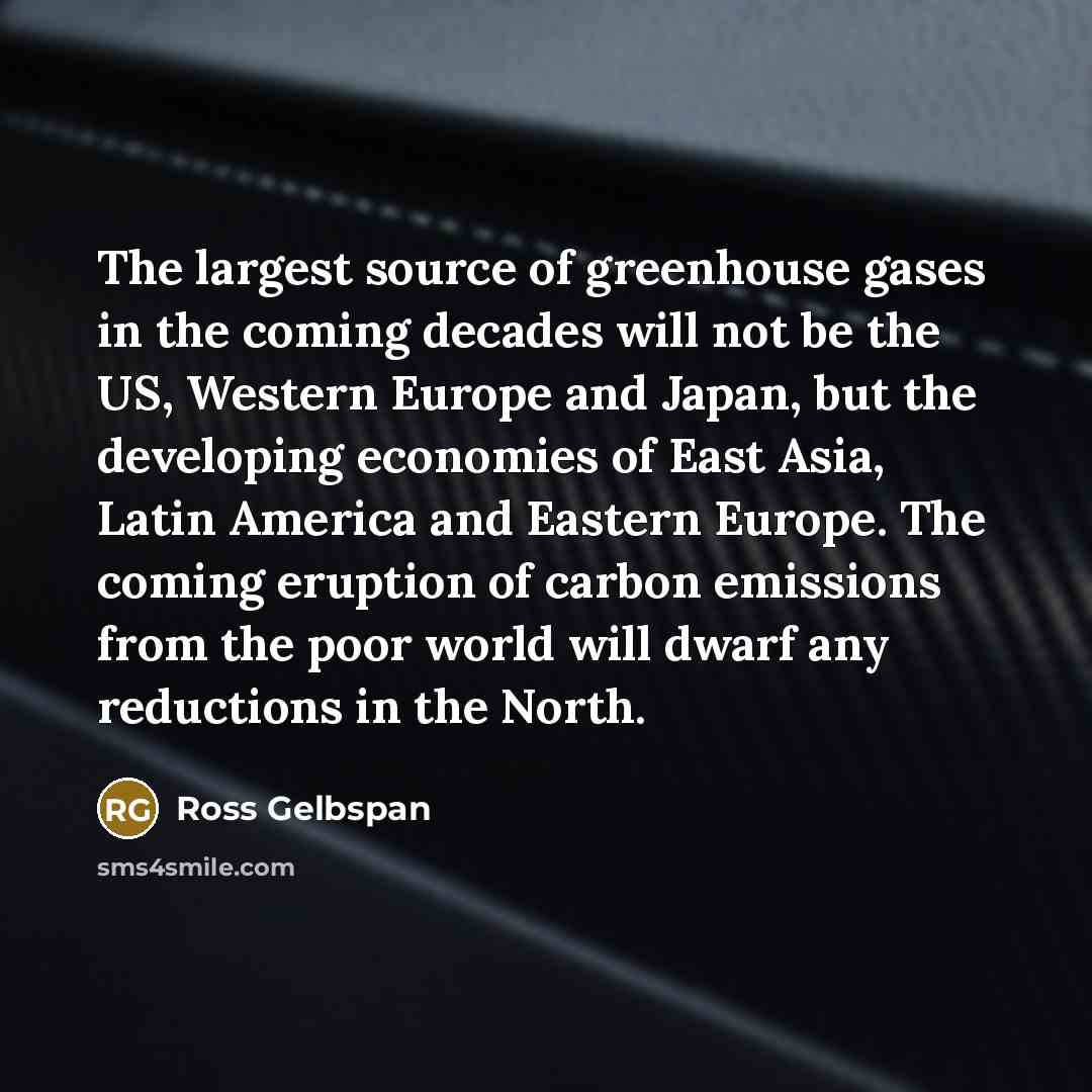 “The largest source of greenhouse gases in the coming decades…” quote by Ross Gelbspan