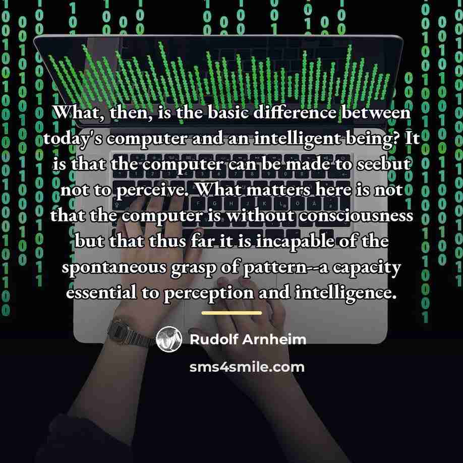 “What, then, is the basic difference between today's computer and…” quote by Rudolf Arnheim
